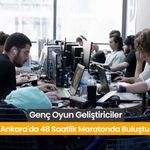 Genç oyun geliştiriciler, Ankara'da 48 saatlik maratonda buluştu