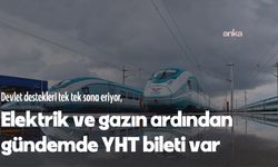 Devlet destekleri tek tek sona eriyor, gündemde YHT bileti var