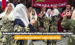 Ankara Kalesi, hafta sonu kültür ve sanatın merkezi oldu