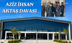 Aziz İhsan Aktaş davasının karar duruşmasının üçüncü günü Silivri'de başladı