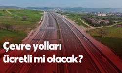 Çevre yolları ücretli mi olacak?... Bakanlık kaynakları: 'Çevre yolları özelleştirilmeyecek, ücretsiz olmaya devam edecek'