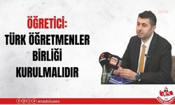 Anadolu Eğitim Sendikası Genel Başkanı Öğretici: Türk Öğretmenler Birliği kurulmalı