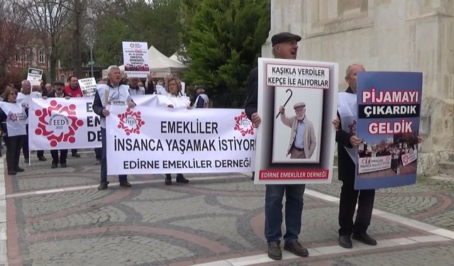 Edirne'de emeklilerden 'aylık' protestosu: Kaşıkla verdiler, kepçeyle alıyorlar