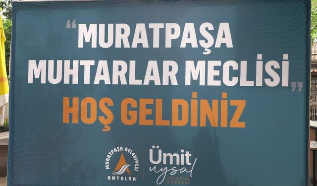 Muratpaşa Muhtarlar Meclisi toplandı: Belediye Başkanı Uysal: 'Kriz var diyerek kaytarmak yok, aksine iki misli daha fazla çalışmak var'