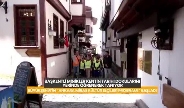 Ankara Büyükşehir Belediyesi çocuklar için 'Ankara Miras Kültür Elçileri Programı'nı başlattı 