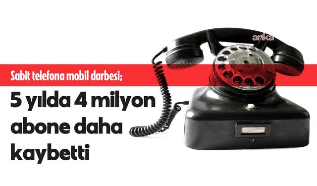 Sabit telefona mobil darbesi: 5 yılda 4 milyon abone daha kaybetti