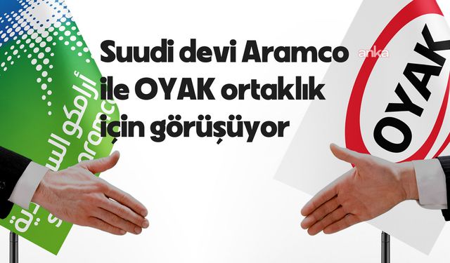 Suudi petrol şirketi Aramco ile OYAK ortaklık için görüşüyor