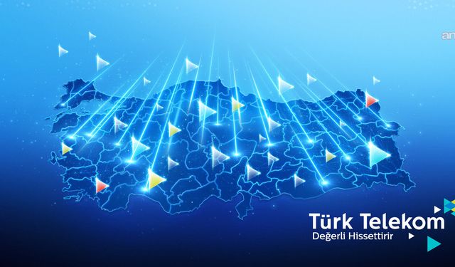 Türk Telekom 'sadece merkeze değil, herkese' anlayışıyla 81 ili fiber ağlarla örüyor