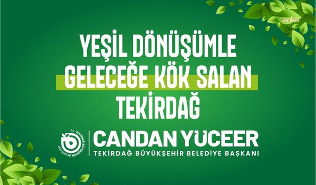Başkan Yüceer, 'Yeşil Tekirdağ 2036 Vizyonu'nu kamuoyuyla paylaştı: Hedef 10 milyon fidan