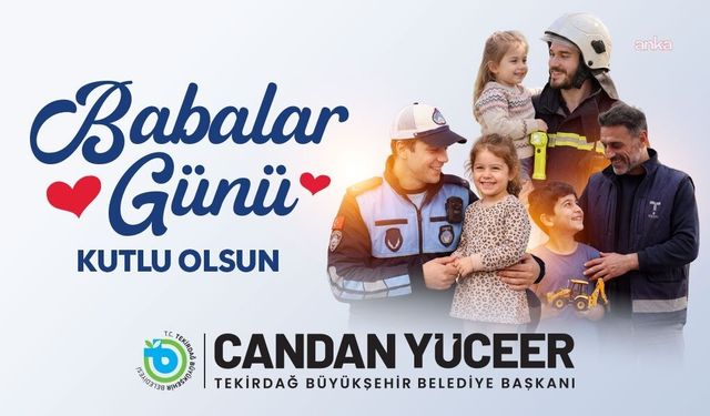 Tekirdağ Büyükşehir Belediye Başkanı Yüceer'den Babalar Günü mesajı