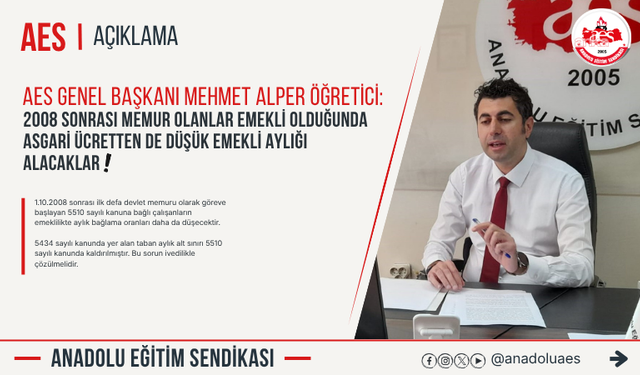 BASK ve Anadolu Eğitim Sendikası Başkanı Öğretici: '2008 sonrası göreve başlayan memurların emeklilik sorunu ivedilikle çözülmeli''