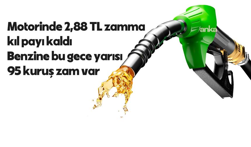 Motorinde 2,88 TL zamma kıl payı kaldı, benzine bu gece yarısı 95 kuruş zam var