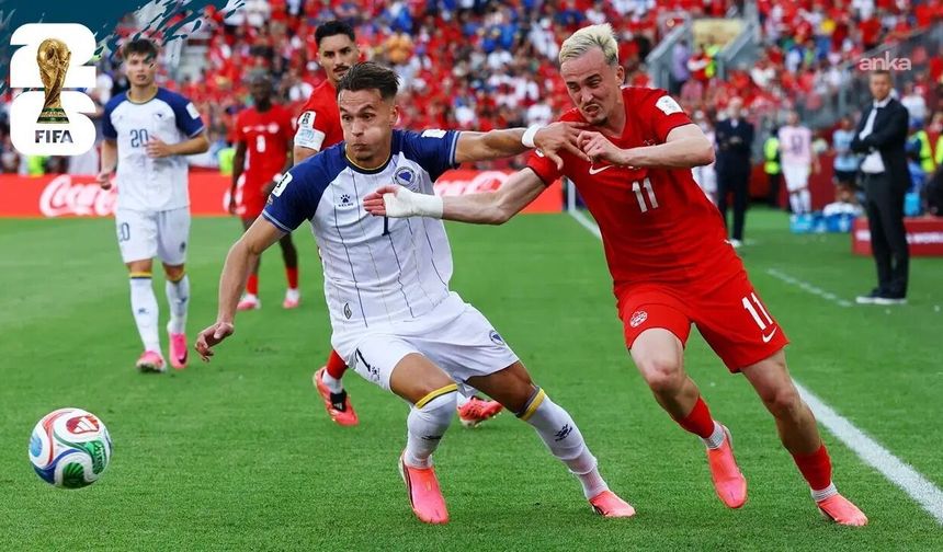 2026 FIFA Dünya Kupası: Kanada ile Bosna Hersek 1-1 berabere kaldı