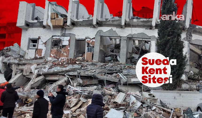 Depremde yıkılan Sueda Kent Sitesi'ne ilişkin bilirkişi raporu: Müteahhitler, belediye görevlileri ve TMMOB İl Temsilciliği sorumludur