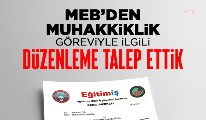 Eğitim-İş'ten MEB'e muhakkiklik başvurusu