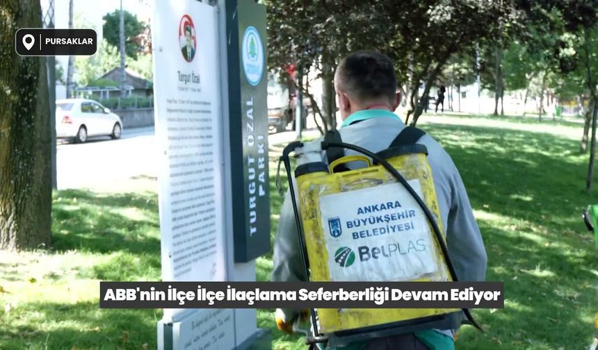 Ankara Büyükşehir Belediyesi'nin ilaçlama seferberliği ilçe ilçe devam ediyor